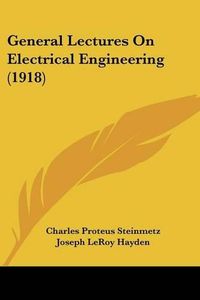 Cover image for General Lectures on Electrical Engineering (1918)