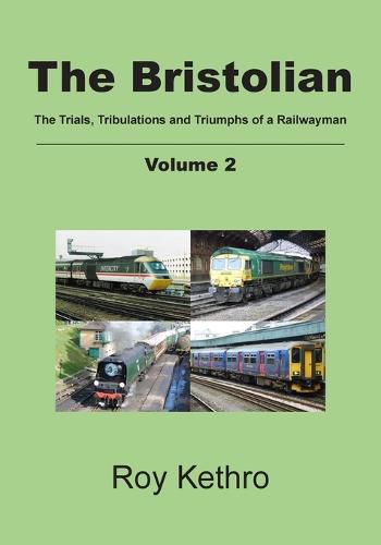 Cover image for The Bristolian Volume 2: The Trials, Tribulations and Triumphs of a Railwayman