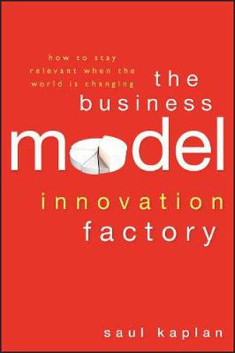Cover image for The Business Model Innovation Factory: How to Stay Relevant When The World is Changing