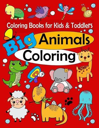 Cover image for Coloring Books for Kids & Toddlers: Big Animals Coloring: Children Activity Books for Kids Ages 1-3, 2-4, 4-8, Boys, Girls, Fun Early Learning, Relaxation for ... Workbooks, Toddler Coloring Book