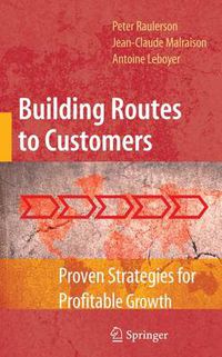 Cover image for Building Routes to Customers: Proven Strategies for Profitable Growth