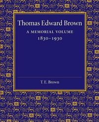 Cover image for Thomas Edward Brown: A Memorial Volume 1830-1930