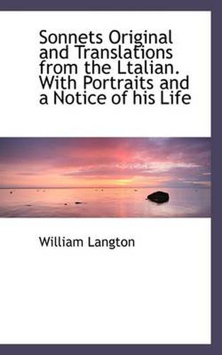 Cover image for Sonnets Original and Translations from the Ltalian. with Portraits and a Notice of His Life