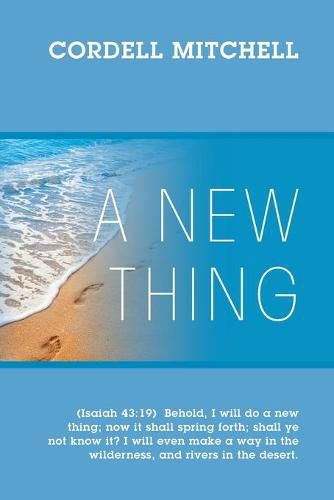 Cover image for A New Thing: (Isaiah 43:19) Behold, I will do a new thing; now it shall spring forth; shall ye not know it? I will even make a way in the wilderness, and rivers in the desert.