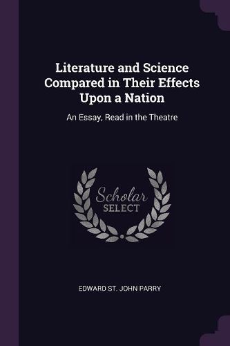 Cover image for Literature and Science Compared in Their Effects Upon a Nation