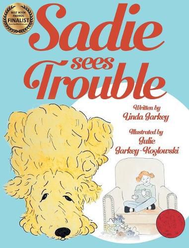 Cover image for Sadie Sees Trouble (hardcover): Sadie the Dog Early Learning Series with a Coloring-at-Home Opportunity for Parents and Children