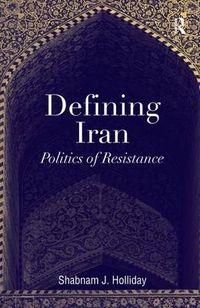 Cover image for Defining Iran: Politics of Resistance