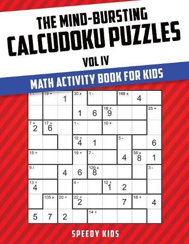 Cover image for The Mind-Bursting Calcudoku Puzzles Vol IV: Math Activity Book for Kids