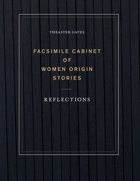 Cover image for Theaster Gates: Facsimile Cabinet of Women Origin Stories: Reflections