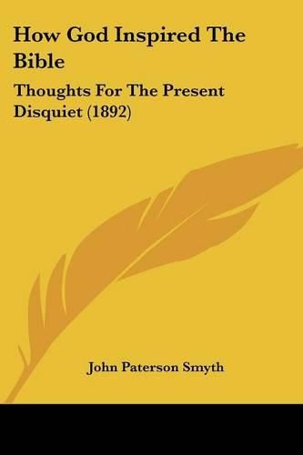 Cover image for How God Inspired the Bible: Thoughts for the Present Disquiet (1892)