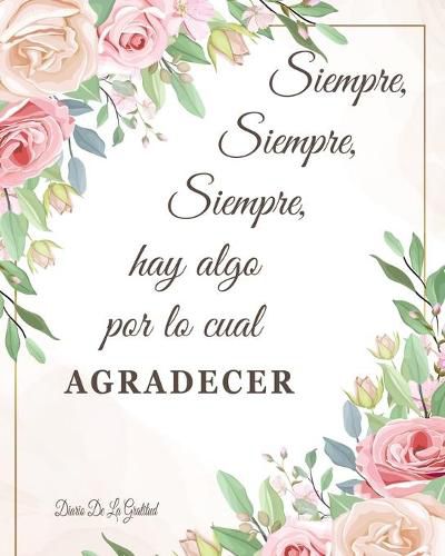 Cover image for Siempre Hay Algo Por Lo Cual Agradecer Diario De La Gratitud: Cultiva una actitud de agradecimiento