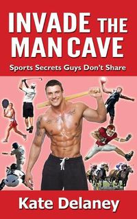 Cover image for Invade the Man Cave: Sports Secrets Guys Don't Share