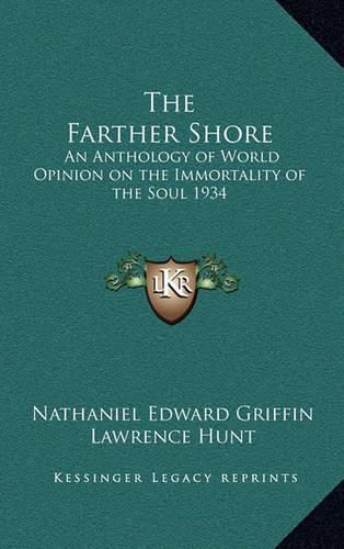 The Farther Shore: An Anthology of World Opinion on the Immortality of the Soul 1934