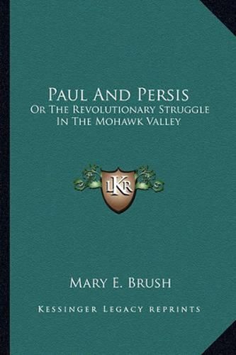 Cover image for Paul and Persis: Or the Revolutionary Struggle in the Mohawk Valley