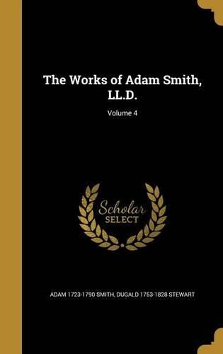 Cover image for The Works of Adam Smith, LL.D.; Volume 4