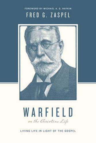 Warfield on the Christian Life: Living in Light of the Gospel