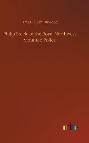 Philip Steele of the Royal Northwest Mounted Police