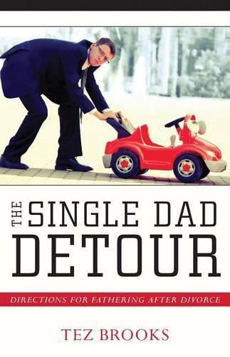 Cover image for The Single Dad Detour: Directions for Fathering After Divorce