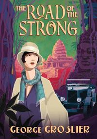 Cover image for The Road of the Strong: A Romance of Colonial Cambodia