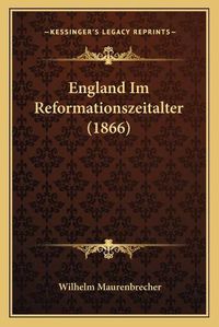 Cover image for England Im Reformationszeitalter (1866)