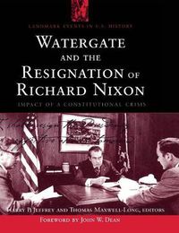 Cover image for Watergate and the Resignation of Richard Nixon: Impact of a Constitutional Crisis