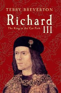 Cover image for Richard III: The King in the Car Park