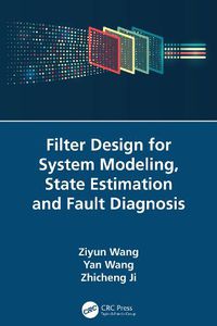 Cover image for Filter Design for System Modeling, State Estimation and Fault Diagnosis