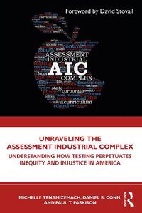 Cover image for Unraveling the Assessment Industrial Complex: Understanding How Testing Perpetuates Inequity and Injustice in America