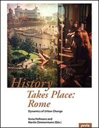 Cover image for History Takes Place: Rome: Dynamics of Urban Change