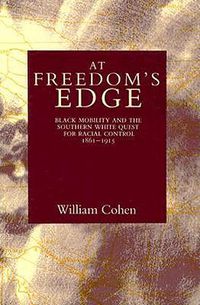 Cover image for At Freedom's Edge: Black Mobility and the Southern White Quest for Racial Control, 1861-1915