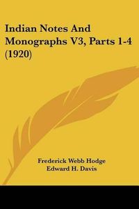 Cover image for Indian Notes and Monographs V3, Parts 1-4 (1920)