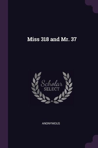 Cover image for Miss 318 and Mr. 37