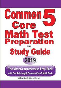 Cover image for Common Core 5 Math Test Preparation and Study Guide: The Most Comprehensive Prep Book with Two Full-Length Common Core Math Tests