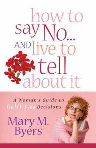 Cover image for How to Say No...and Live to Tell About It: A Woman's Guide to Guilt-free Decisions