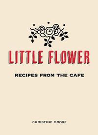 Cover image for Little Flower: Recipes from the Cafe