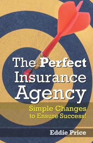 Cover image for The Perfect Insurance Agency: Simple Changes to Ensure Success!