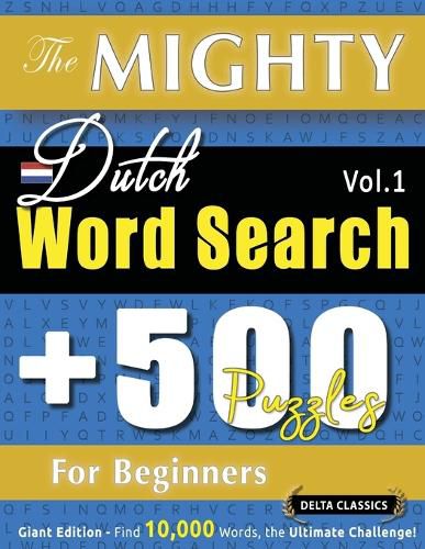 Cover image for The Mighty Dutch Word Search - 500 Puzzles for Beginners - Delta Classics - Giant Edition - Find 10,000 Words, the Ultimate Challenge!