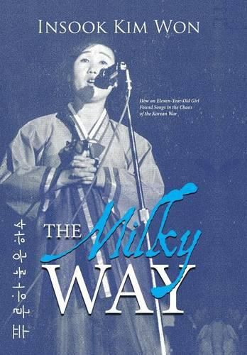 Cover image for The Milky Way: How an Eleven-Year-Old Girl Found Songs in the Chaos of the Korean War