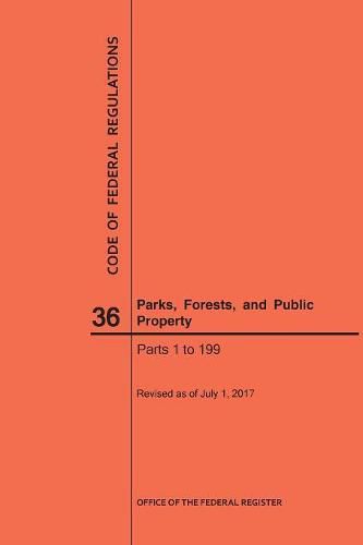 Cover image for Code of Federal Regulations Title 36, Parks, Forests and Public Property, Parts 1-199, 2017