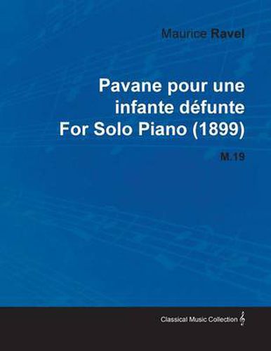 Pavane Pour Une Infante Defunte By Maurice Ravel For Solo Piano (1899) M.19