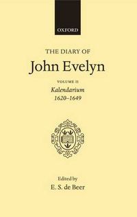 Cover image for The Diary of John Evelyn: Volume 2: Kalendarium 1620-1649