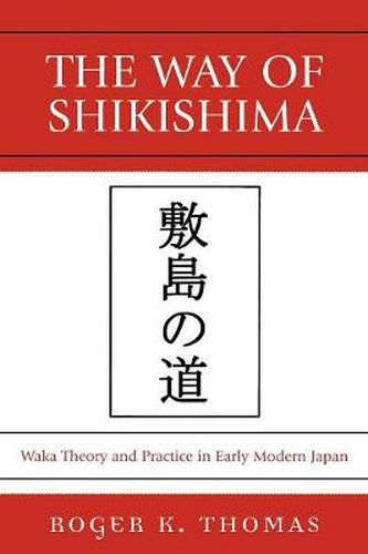 Cover image for The Way of Shikishima: Waka Theory and Practice in Early Modern Japan