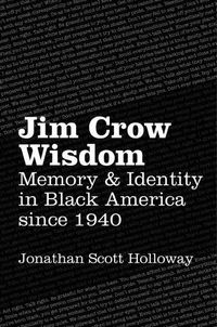 Cover image for Jim Crow Wisdom: Memory and Identity in Black America since 1940