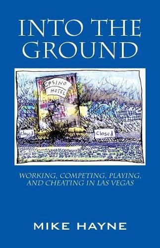 Cover image for Into the Ground: Working, Competing, Playing, and Cheating in Las Vegas