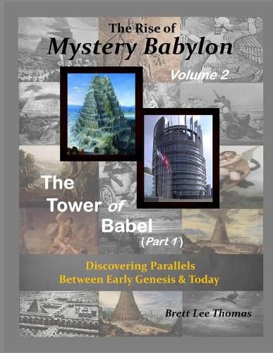 Cover image for The Rise of Mystery Babylon - The Tower of Babel (Part 1): Discovering Parallels Between Early Genesis and Today (Volume 2)