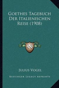 Cover image for Goethes Tagebuch Der Italienischen Reise (1908)