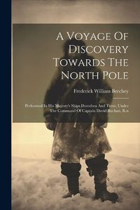 Cover image for A Voyage Of Discovery Towards The North Pole