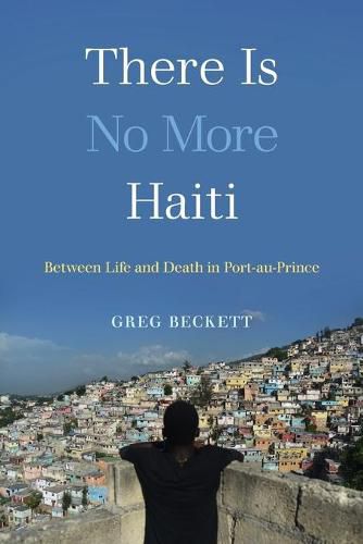 Cover image for There Is No More Haiti: Between Life and Death in Port-au-Prince