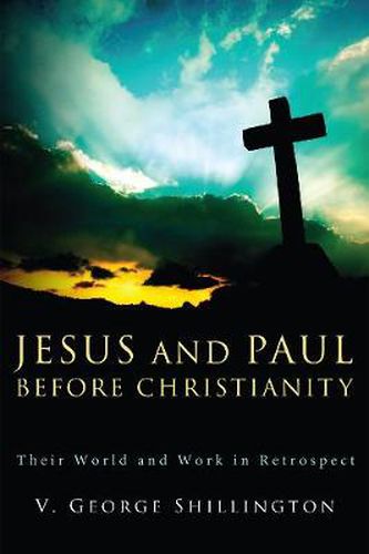 Cover image for Jesus and Paul Before Christianity: Their World and Work in Retrospect