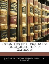 Cover image for Ossian, Fils de Fingal, Barde Du 3e Si Cle: Po Sies Galliques